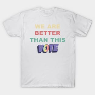 We Are Better Than This Vote 2020 Biden Harris Retro Vintage T-Shirt